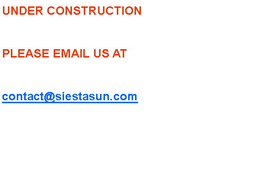 Text Box: UNDER CONSTRUCTIONPLEASE EMAIL US AT contact@siestasun.com